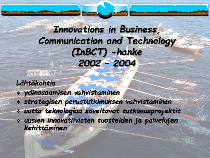 Innovations in Business, Communication and Technology (In. BCT) -hanke 2002 – 2004 Lähtökohtia v