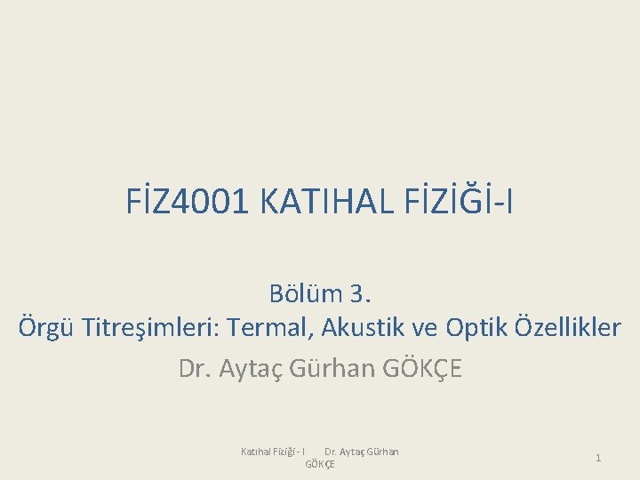 FİZ 4001 KATIHAL FİZİĞİ-I Bölüm 3. Örgü Titreşimleri: Termal, Akustik ve Optik Özellikler Dr.