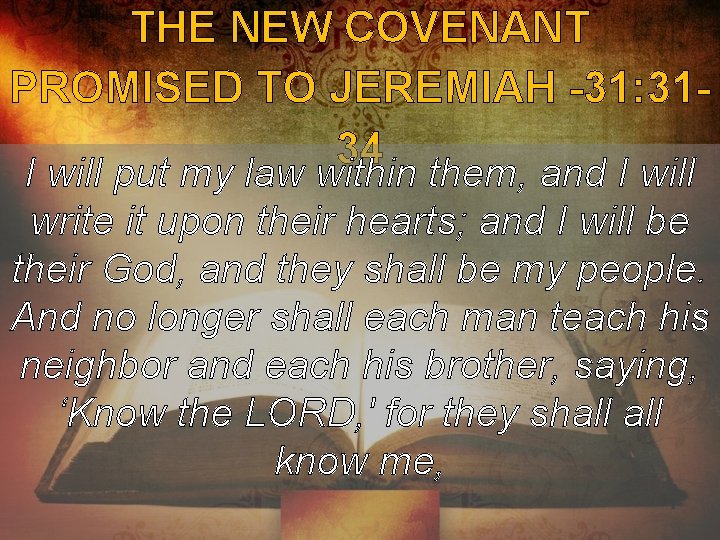 THE NEW COVENANT PROMISED TO JEREMIAH -31: 3134 I will put my law within