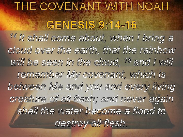 THE COVENANT WITH NOAH GENESIS 9: 14 -16 14 It shall come about, when