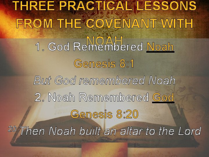 THREE PRACTICAL LESSONS FROM THE COVENANT WITH NOAH 1. God Remembered Noah Genesis 8: