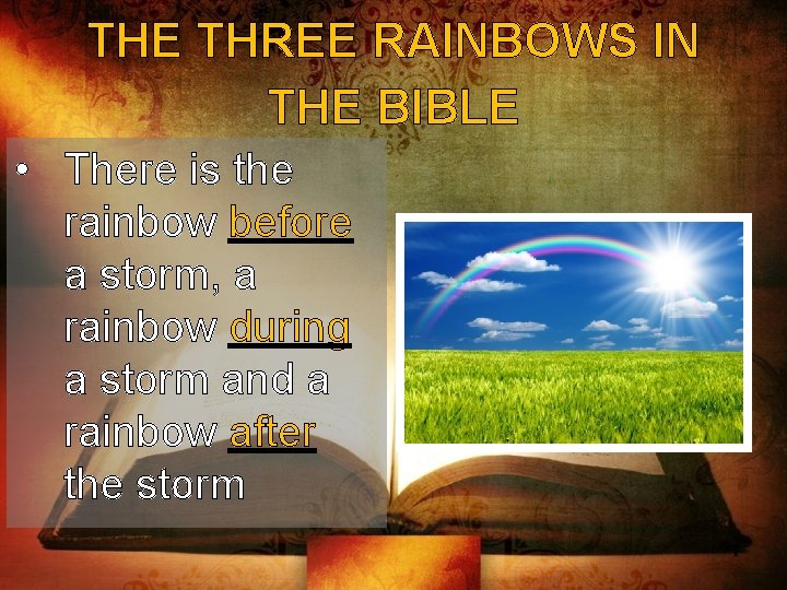 THE THREE RAINBOWS IN THE BIBLE • There is the rainbow before a storm,