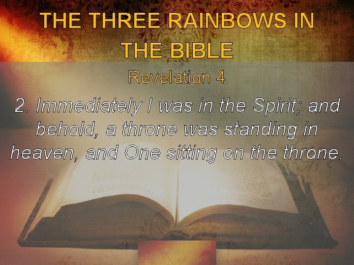 THE THREE RAINBOWS IN THE BIBLE Revelation 4 2. Immediately I was in the