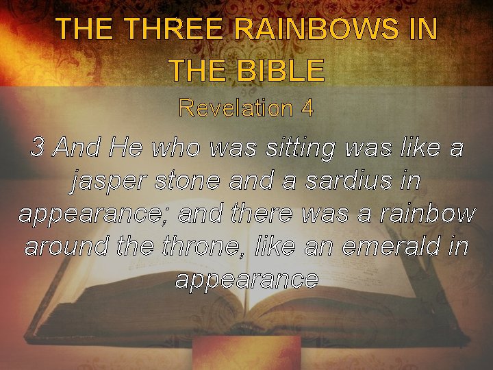 THE THREE RAINBOWS IN THE BIBLE Revelation 4 3 And He who was sitting