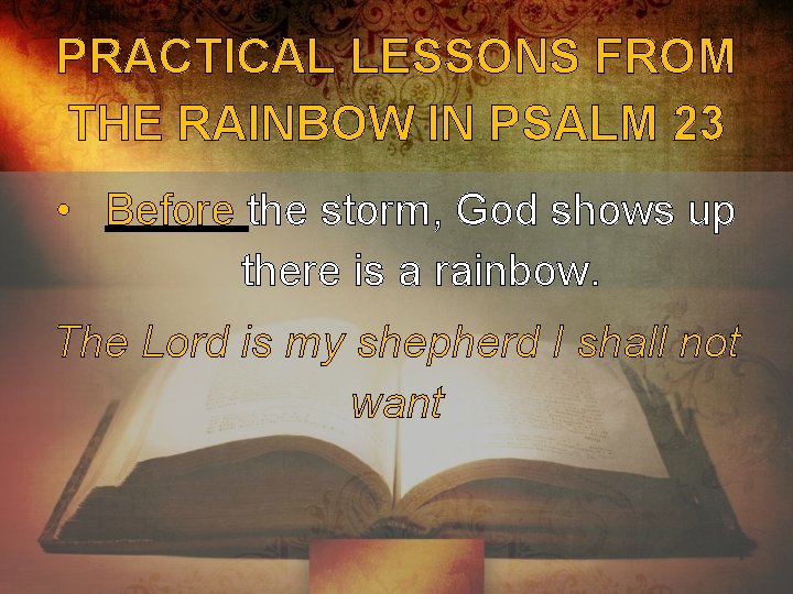 PRACTICAL LESSONS FROM THE RAINBOW IN PSALM 23 • Before the storm, God shows