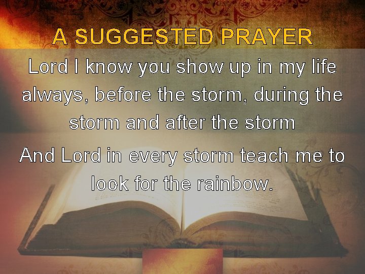 A SUGGESTED PRAYER Lord I know you show up in my life always, before