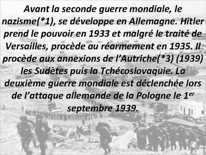 Avant la seconde guerre mondiale, le nazisme(*1), se développe en Allemagne. Hitler prend le