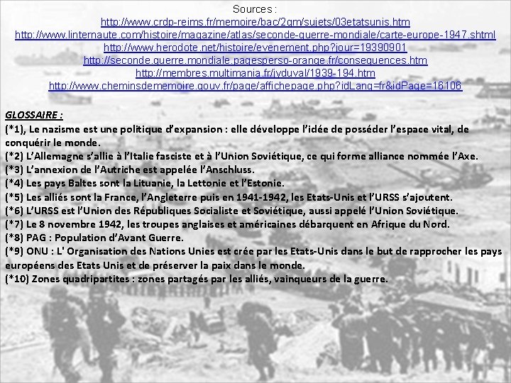 Sources : http: //www. crdp-reims. fr/memoire/bac/2 gm/sujets/03 etatsunis. htm http: //www. linternaute. com/histoire/magazine/atlas/seconde-guerre-mondiale/carte-europe-1947. shtml