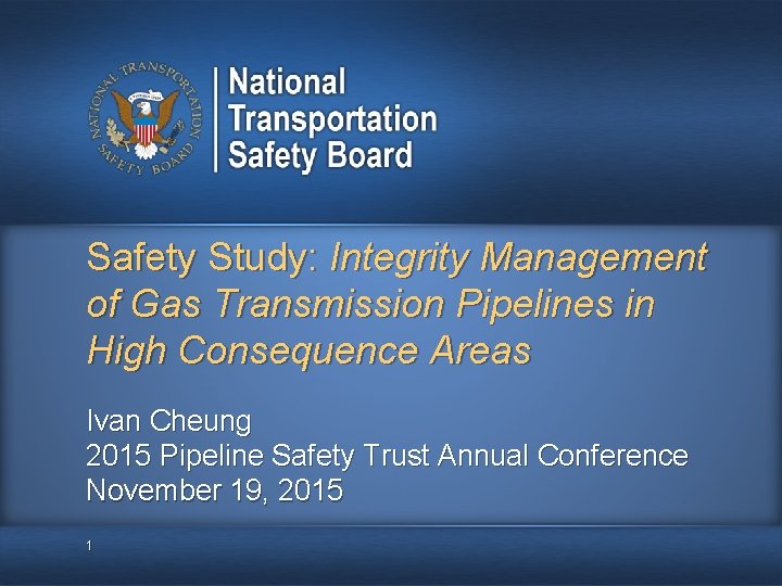 Safety Study: Integrity Management of Gas Transmission Pipelines in High Consequence Areas Ivan Cheung