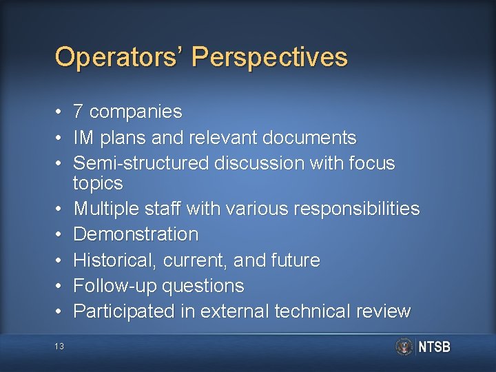 Operators’ Perspectives • • 13 7 companies IM plans and relevant documents Semi-structured discussion