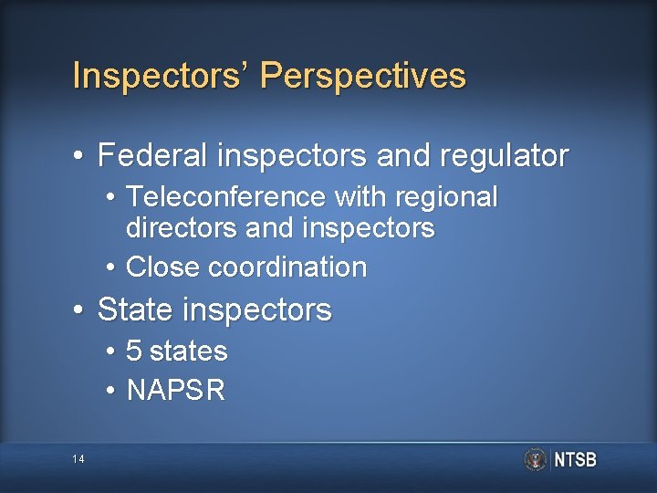 Inspectors’ Perspectives • Federal inspectors and regulator • Teleconference with regional directors and inspectors