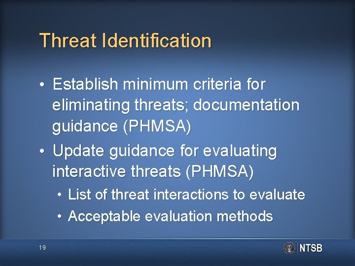 Threat Identification • Establish minimum criteria for eliminating threats; documentation guidance (PHMSA) • Update