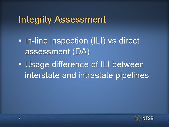 Integrity Assessment • In-line inspection (ILI) vs direct assessment (DA) • Usage difference of