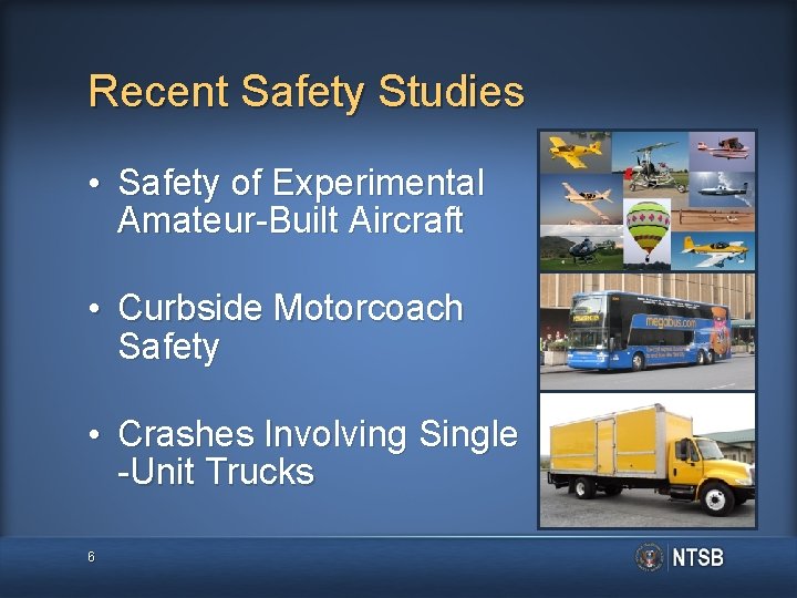 Recent Safety Studies • Safety of Experimental Amateur-Built Aircraft • Curbside Motorcoach Safety •