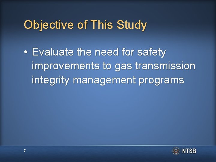 Objective of This Study • Evaluate the need for safety improvements to gas transmission
