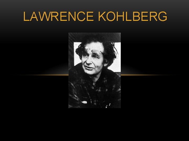 LAWRENCE KOHLBERG 