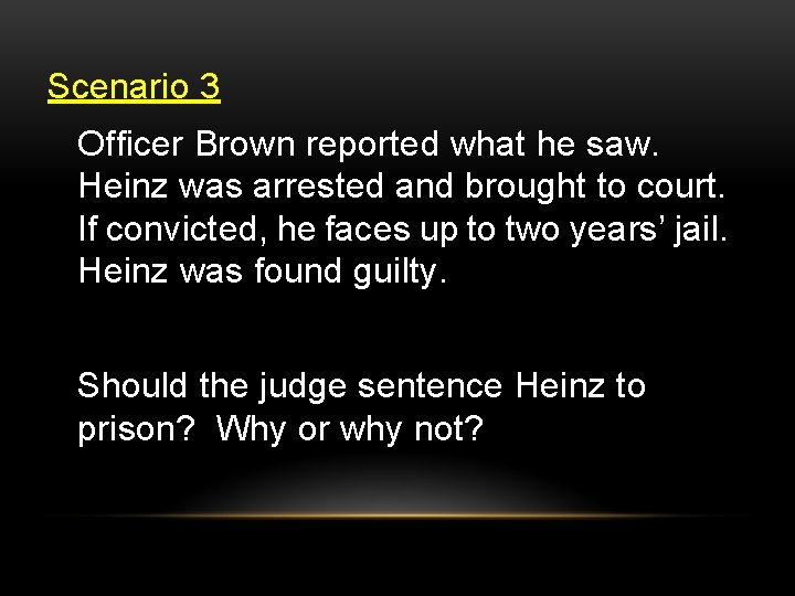 Scenario 3 Officer Brown reported what he saw. Heinz was arrested and brought to