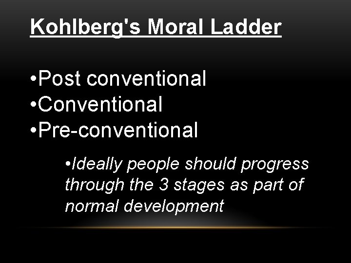 Kohlberg's Moral Ladder • Post conventional • Conventional • Pre-conventional • Ideally people should