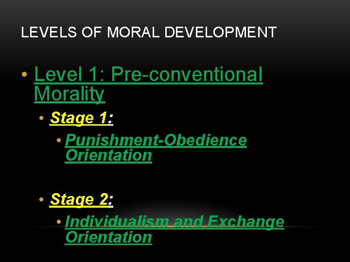 LEVELS OF MORAL DEVELOPMENT • Level 1: Pre-conventional Morality • Stage 1: • Punishment-Obedience