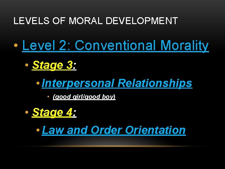 LEVELS OF MORAL DEVELOPMENT • Level 2: Conventional Morality • Stage 3: • Interpersonal