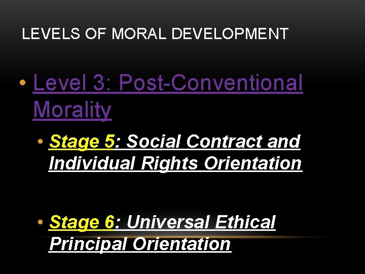 LEVELS OF MORAL DEVELOPMENT • Level 3: Post-Conventional Morality • Stage 5: Social Contract