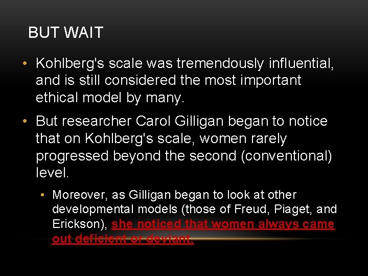 BUT WAIT • Kohlberg's scale was tremendously influential, and is still considered the most