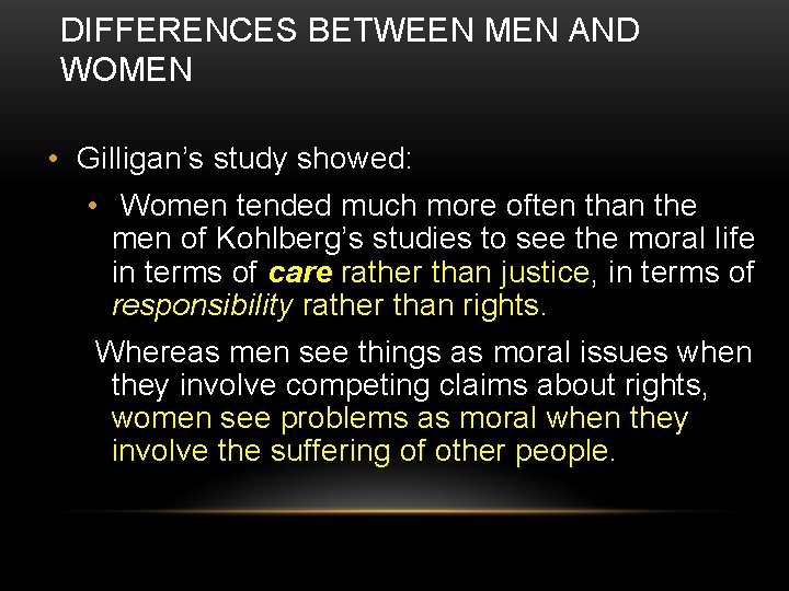 DIFFERENCES BETWEEN MEN AND WOMEN • Gilligan’s study showed: • Women tended much more