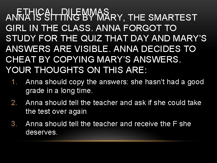 ETHICAL DILEMMAS ANNA IS SITTING BY MARY, THE SMARTEST GIRL IN THE CLASS. ANNA
