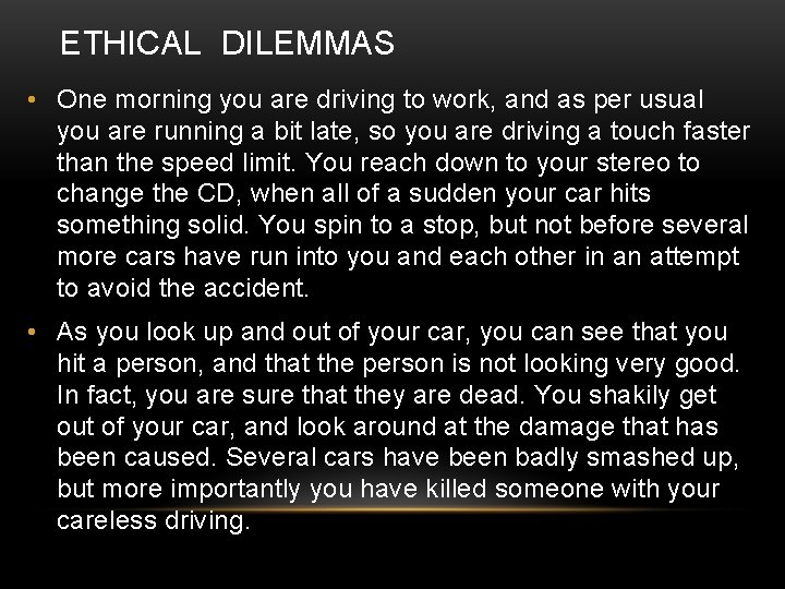 ETHICAL DILEMMAS • One morning you are driving to work, and as per usual