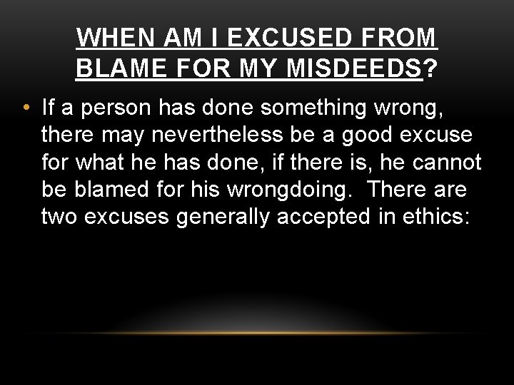 WHEN AM I EXCUSED FROM BLAME FOR MY MISDEEDS? • If a person has