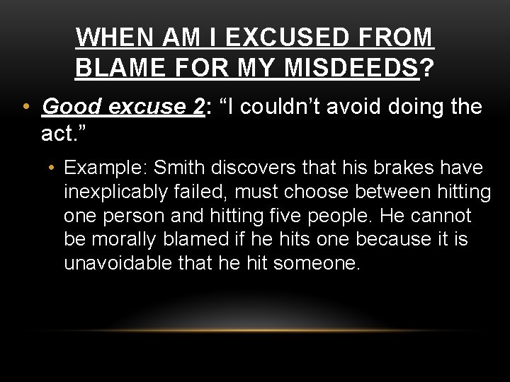 WHEN AM I EXCUSED FROM BLAME FOR MY MISDEEDS? • Good excuse 2: “I