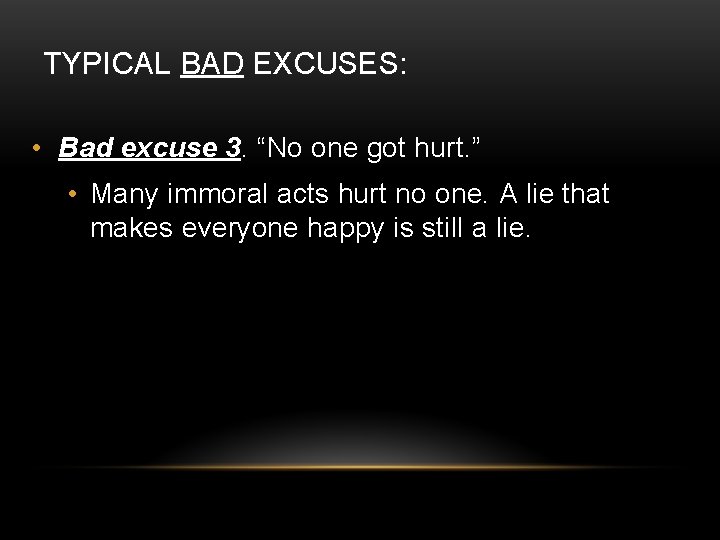 TYPICAL BAD EXCUSES: • Bad excuse 3. “No one got hurt. ” • Many