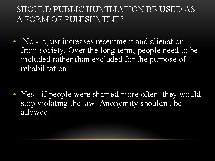 SHOULD PUBLIC HUMILIATION BE USED AS A FORM OF PUNISHMENT? • No - it