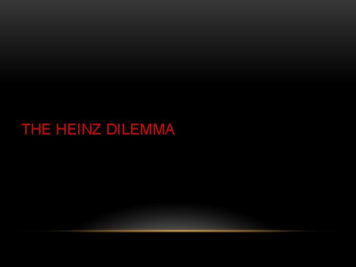 THE HEINZ DILEMMA 