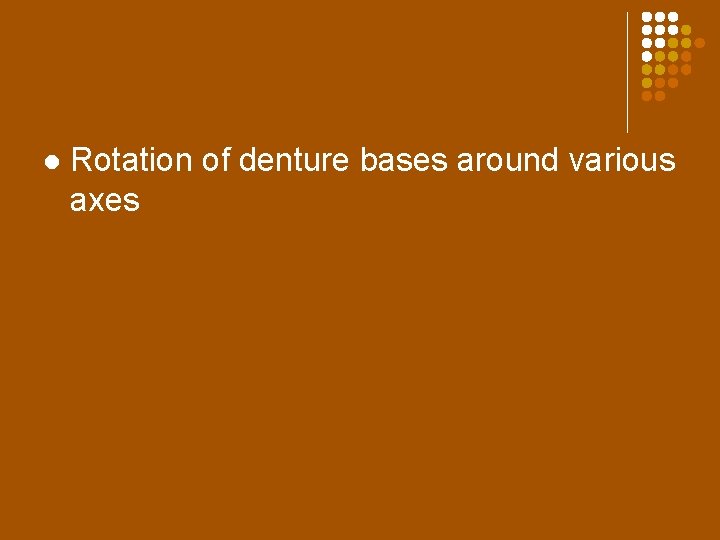 l Rotation of denture bases around various axes 