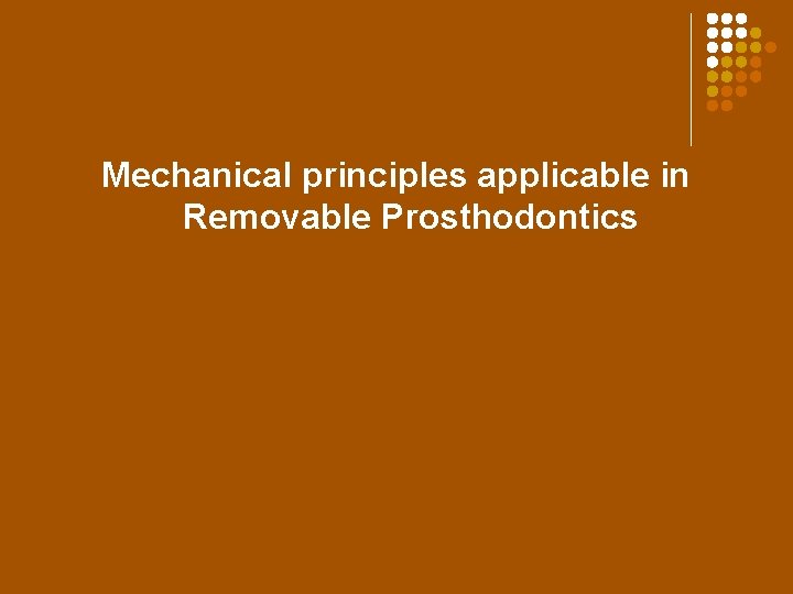 Mechanical principles applicable in Removable Prosthodontics 