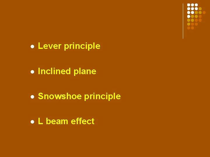 l Lever principle l Inclined plane l Snowshoe principle l L beam effect 