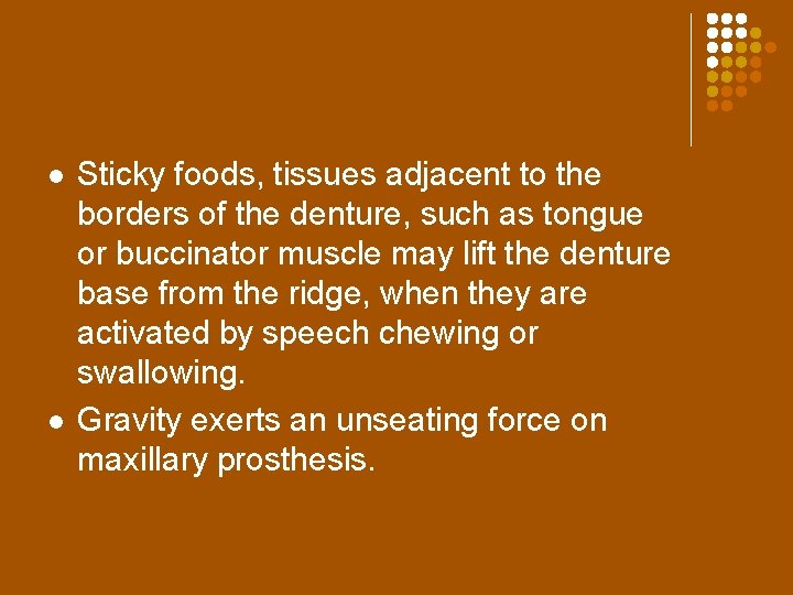 l l Sticky foods, tissues adjacent to the borders of the denture, such as