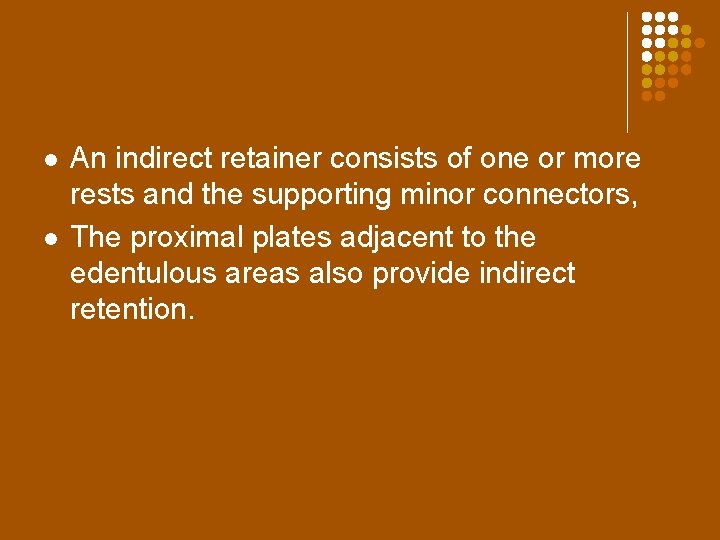 l l An indirect retainer consists of one or more rests and the supporting