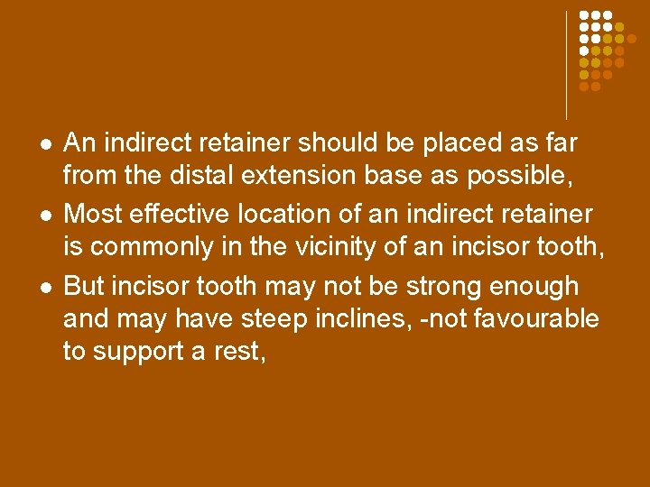 l l l An indirect retainer should be placed as far from the distal