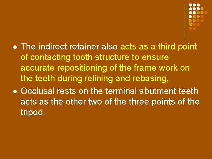 l l The indirect retainer also acts as a third point of contacting tooth