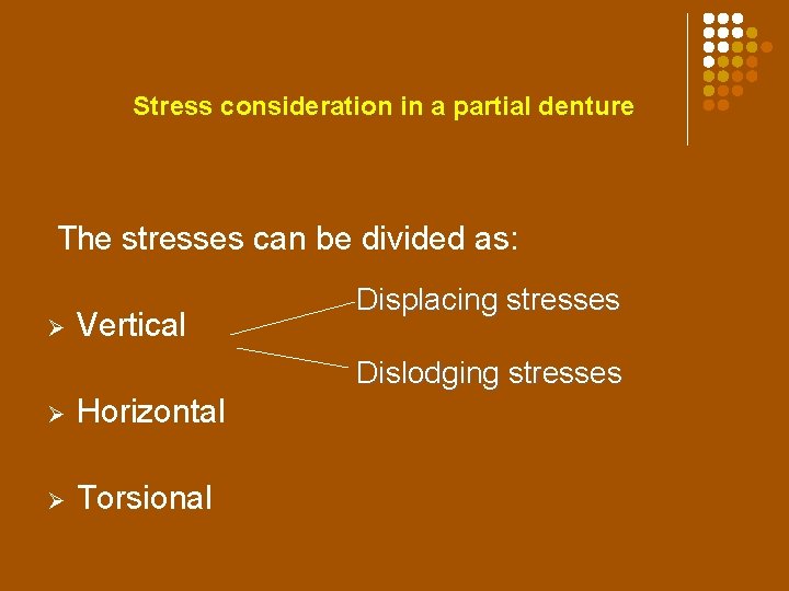 Stress consideration in a partial denture The stresses can be divided as: Ø Vertical