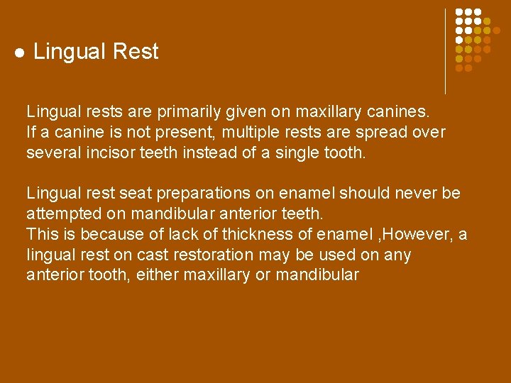 l Lingual Rest Lingual rests are primarily given on maxillary canines. If a canine