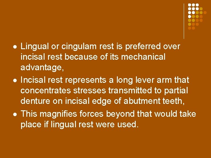 l l l Lingual or cingulam rest is preferred over incisal rest because of