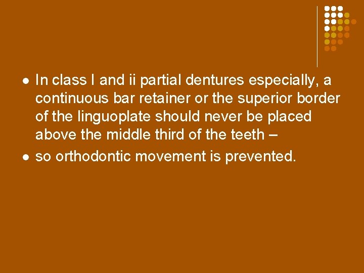 l l In class I and ii partial dentures especially, a continuous bar retainer