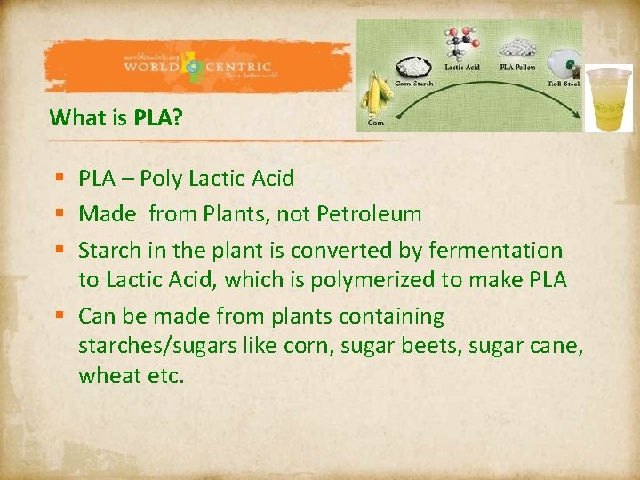 What is PLA? § PLA – Poly Lactic Acid § Made from Plants, not