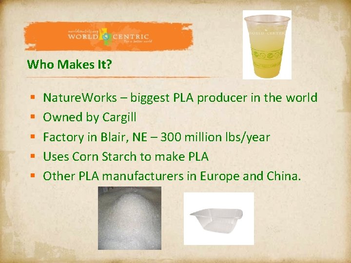 Who Makes It? § § § Nature. Works – biggest PLA producer in the