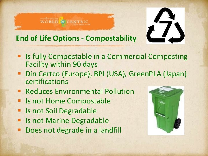 End of Life Options - Compostability § Is fully Compostable in a Commercial Composting