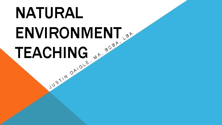 NATURAL ENVIRONMENT TEACHING JU S T IN D A IG LE , M A NATURAL ENVIRONMENT TEACHING JU S T IN D A IG LE , M A