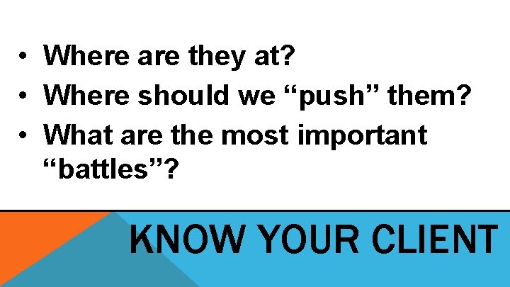 • Where are they at? • Where should we “push” them? • What • Where are they at? • Where should we “push” them? • What